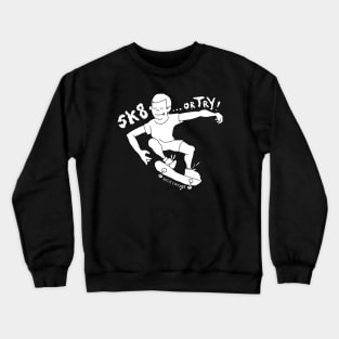 Skate... or Try! Crewneck Sweatshirt